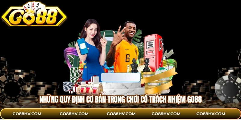 Những quy định cơ bản trong chơi có trách nhiệm GO88