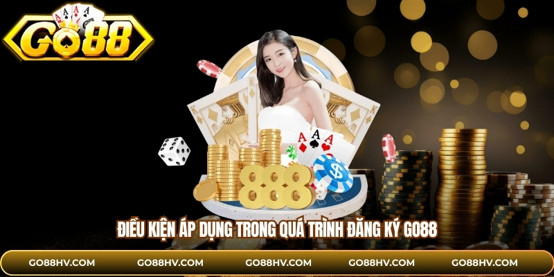 Điều kiện áp dụng trong quá trình đăng ký GO88