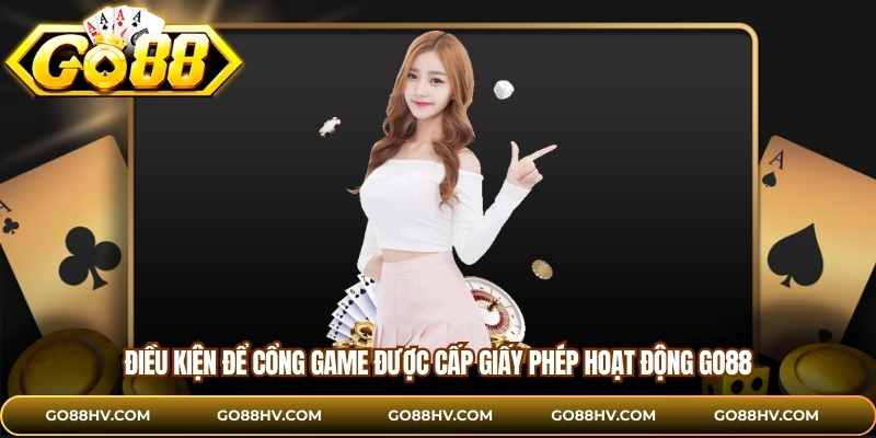 Điều kiện để cổng game được cấp giấy phép hoạt động GO88