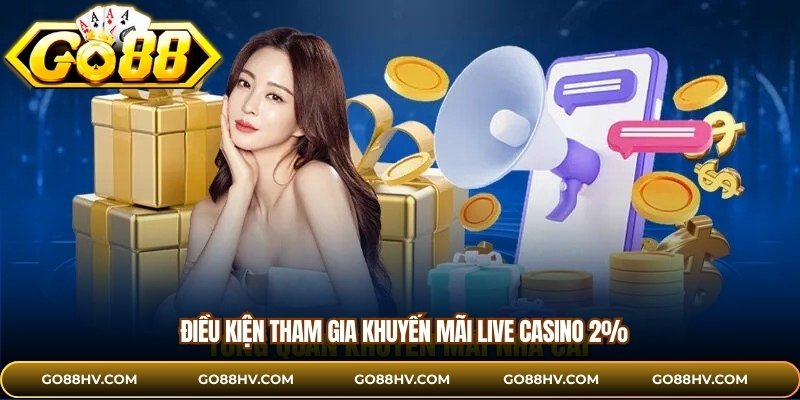 Điều kiện tham gia khuyến mãi Live Casino 2%