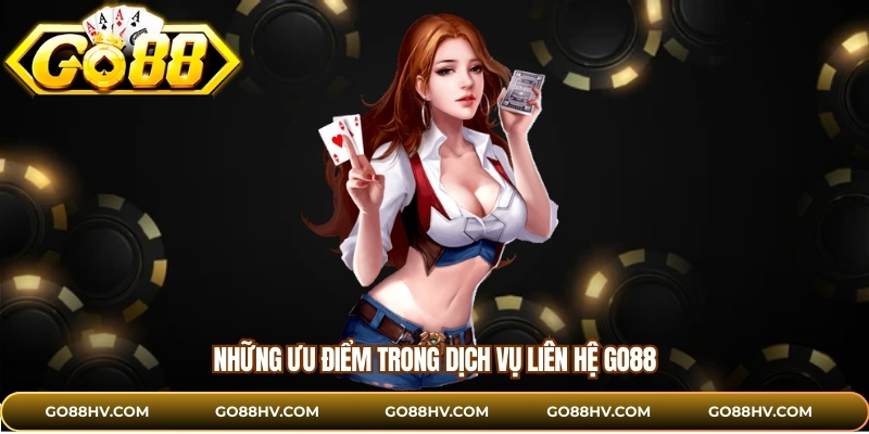 Những ưu điểm trong dịch vụ liên hệ GO88