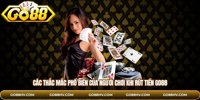 Các thắc mắc phổ biến của người chơi khi rút tiền GO88