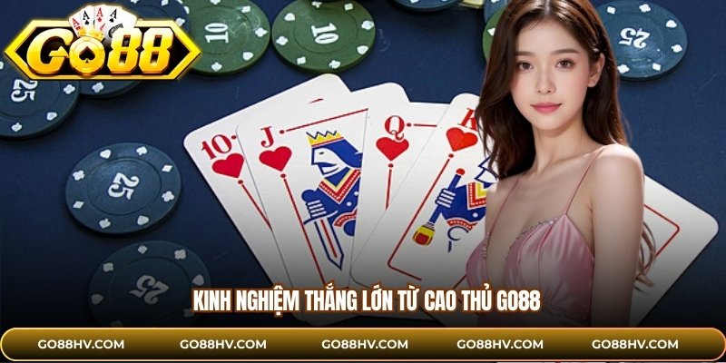 Kinh nghiệm thắng lớn từ cao thủ GO88